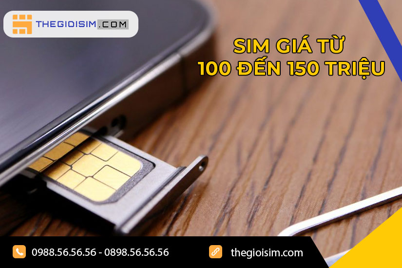 Sim giá từ 100 đến 150 triệu là sim thế nào?