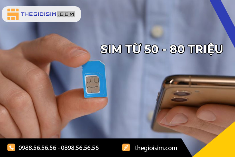 Sim giá từ 50 đến 80 triệu là sim thế nào?