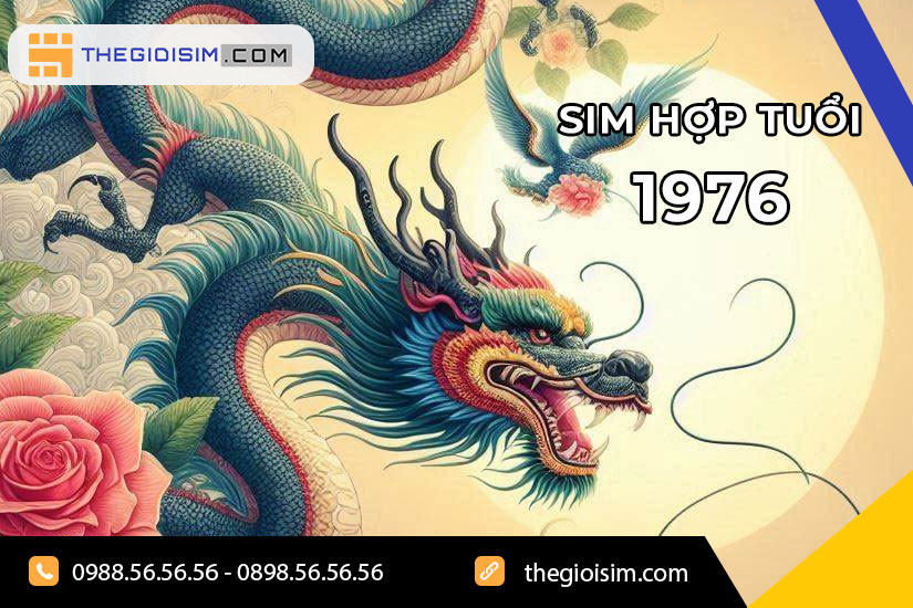 Những đặc điểm nổi bật của người tuổi Bính Thìn 1976