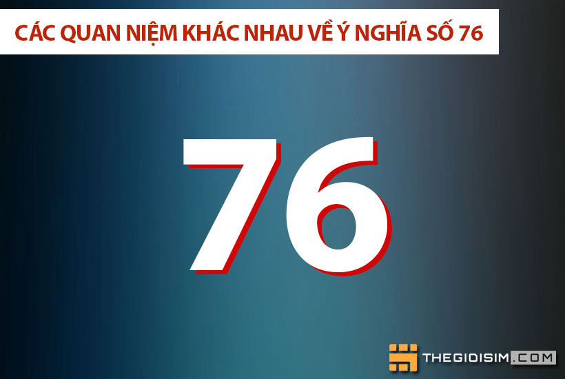 Các quan niệm khác nhau về ý nghĩa số 76