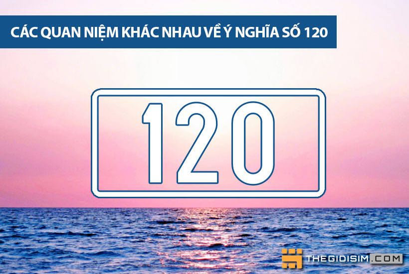 Các quan niệm khác nhau về ý nghĩa số 120