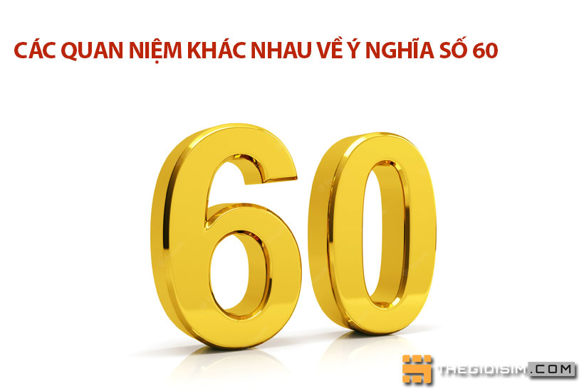 Các quan niệm khác nhau về ý nghĩa số 60