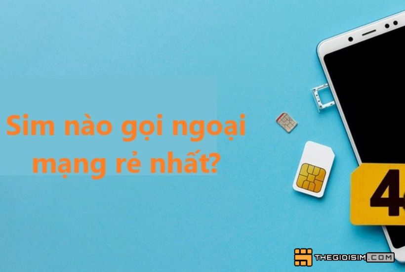 [Góc giải đáp] Sim nào gọi ngoại mạng rẻ nhất? 