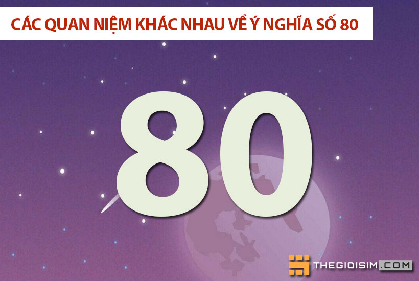 Các quan niệm khác nhau về ý nghĩa số 80