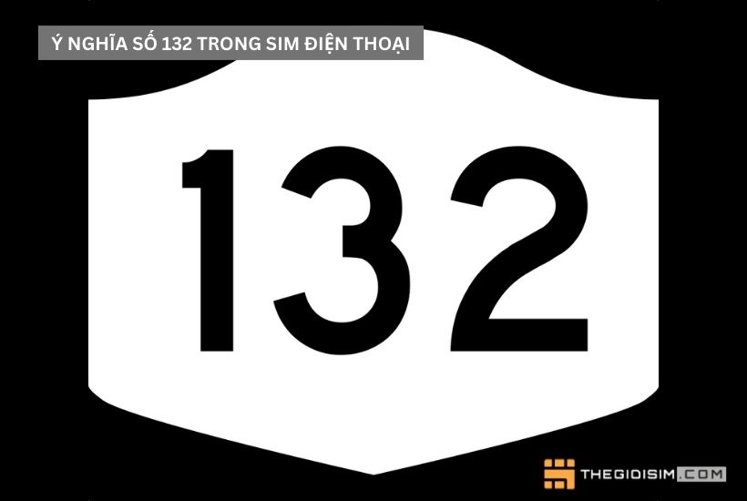 Tìm hiểu ý nghĩa số 132 trong sim điện thoại trước khi chọn mua