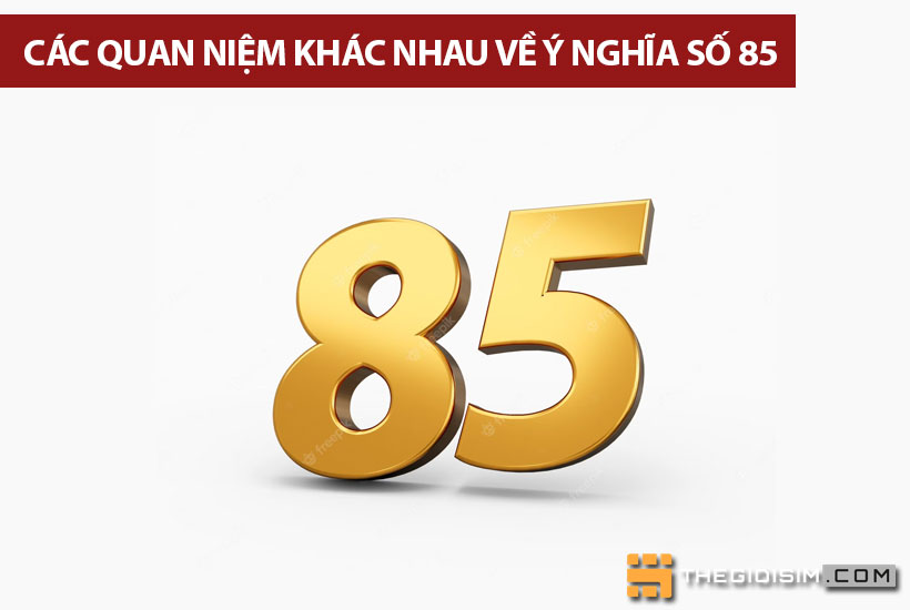 Các quan niệm khác nhau về ý nghĩa số 85