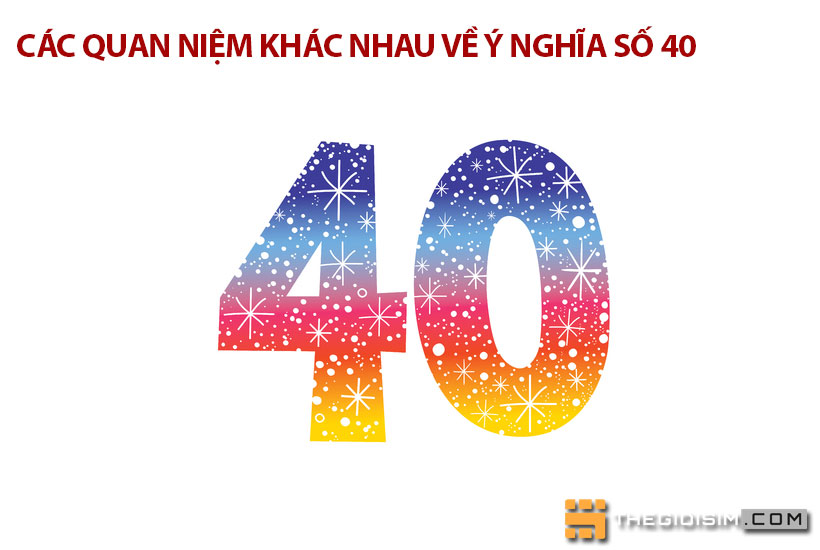 Các quan niệm khác nhau về ý nghĩa số 40