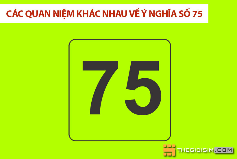 Các quan niệm khác nhau về ý nghĩa số 75