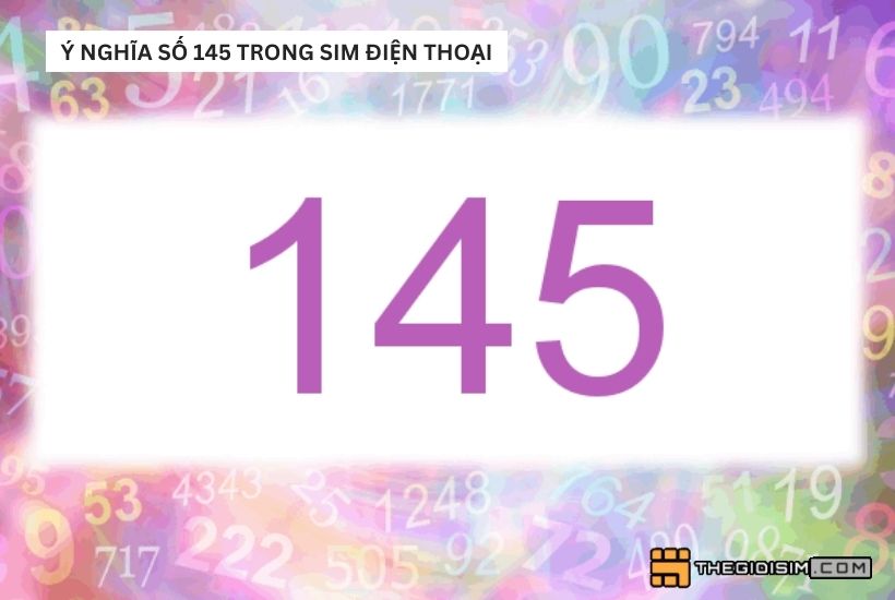 Luận giải ý nghĩa số 145 trong sim điện thoại theo phong thủy