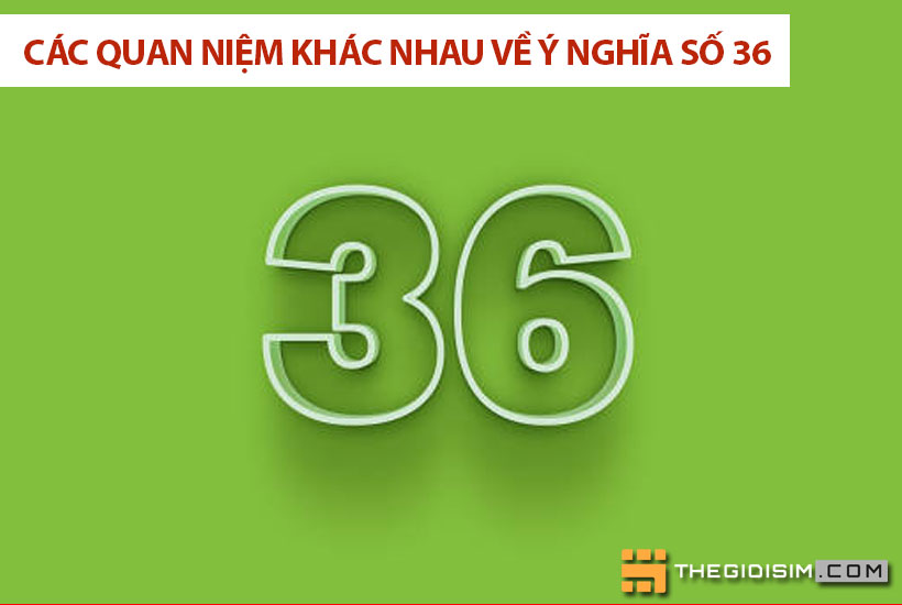 Các quan niệm khác nhau về ý nghĩa số 36