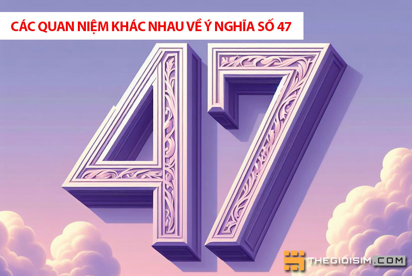 Các quan niệm khác nhau về ý nghĩa số 47