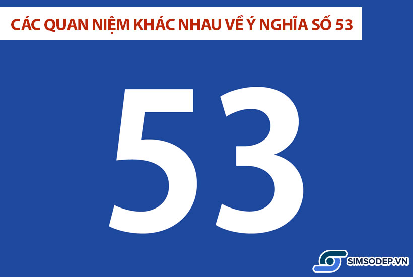 Ý nghĩa số 53 trong phong thủy, ý nghĩa số 53 trong sim điện thoại?