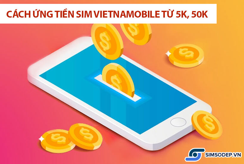 Cách ứng tiền sim Vietnamobile từ 5K, 50K