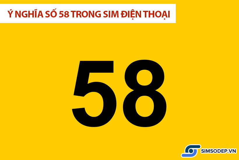 Ý nghĩa số 58 trong phong thủy, ý nghĩa số 58 trong sim điện thoại