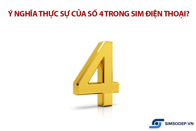 Ý nghĩa thực sự của số 4 trong sim điện thoại? Ý nghĩa số 4 không hề như bạn nghĩ
