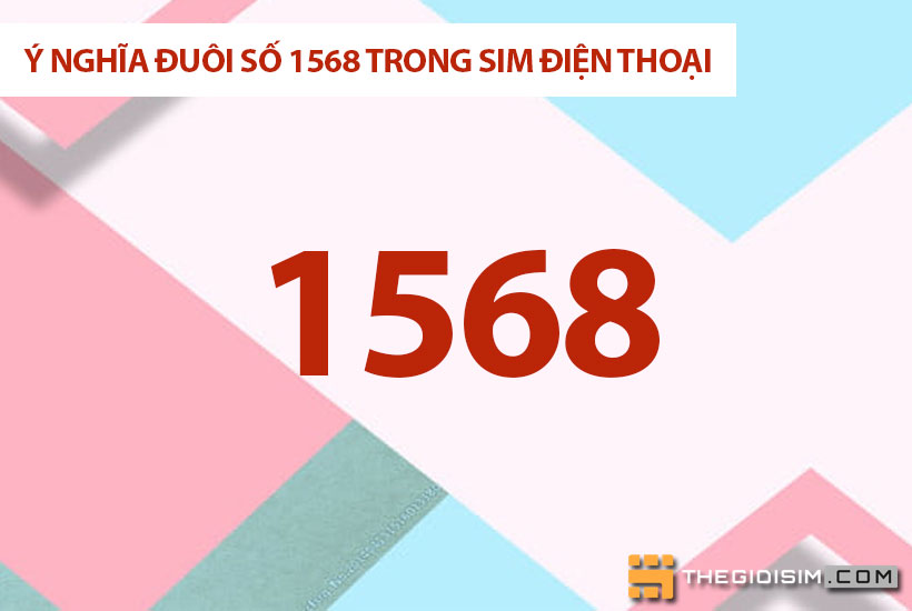 Sim 1568 lộc phát có ý nghĩ gì? Địa chỉ mua sim đuôi 1568 chính chủ