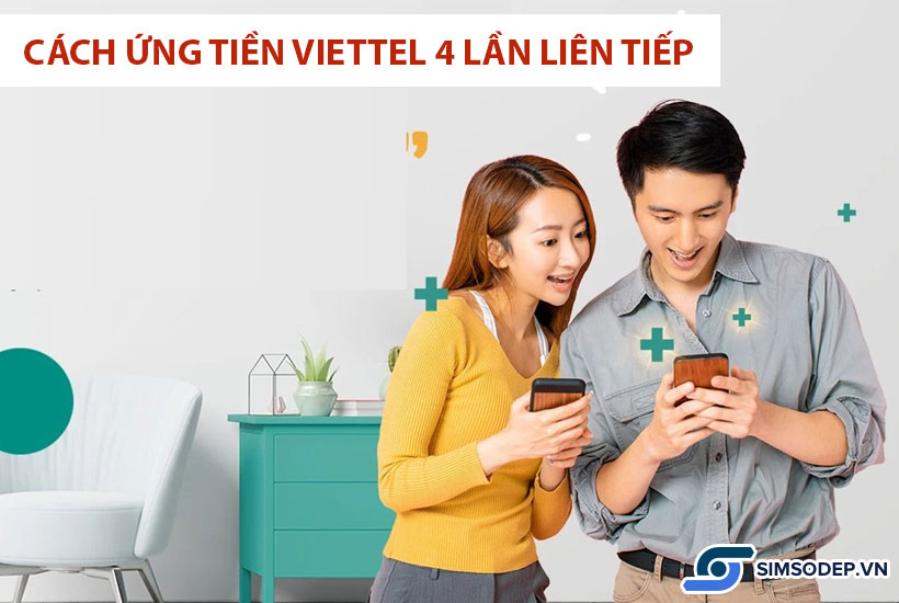 Hướng dẫn cách ứng tiền Viettel 4 lần liên tiếp?