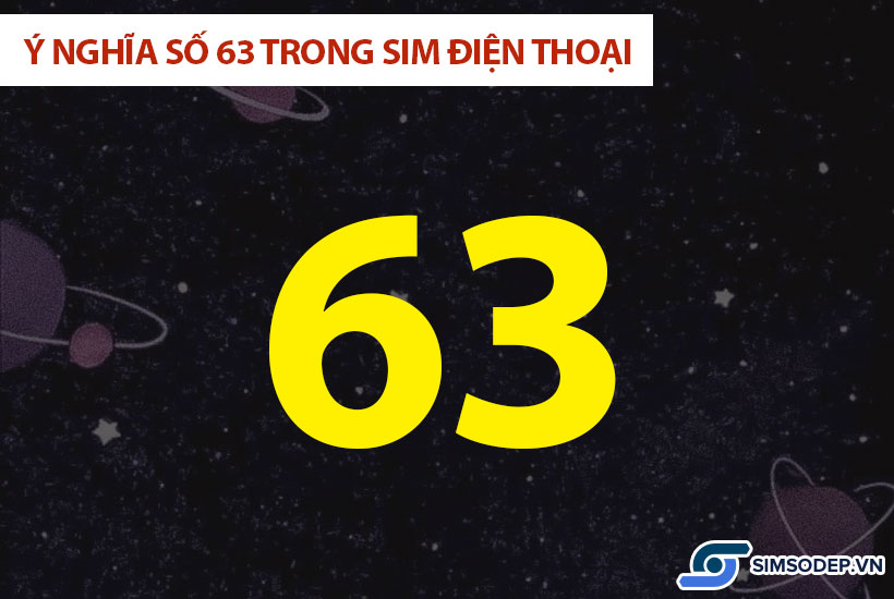 Ý nghĩa số 63 trong phong thủy, ý nghĩa số 63 trong sim điện thoại