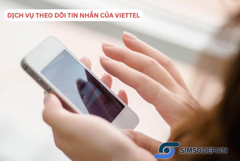 Hướng dẫn cách dùng dịch vụ theo dõi tin nhắn của Viettel