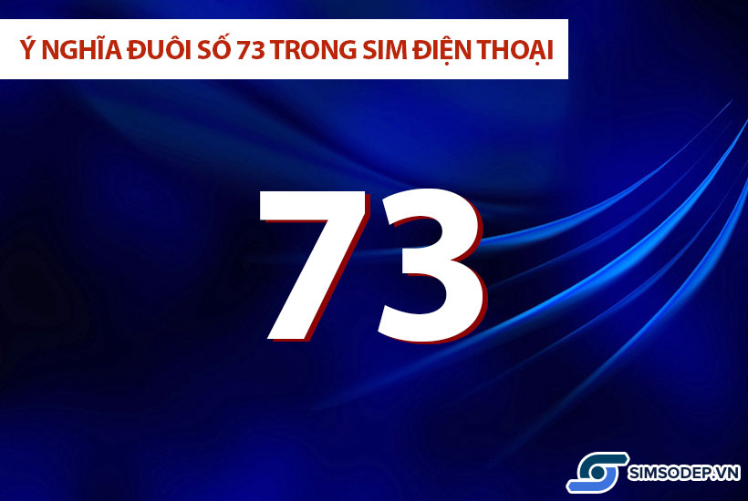 Ý nghĩa đuôi số 73 trong sim điện thoại
