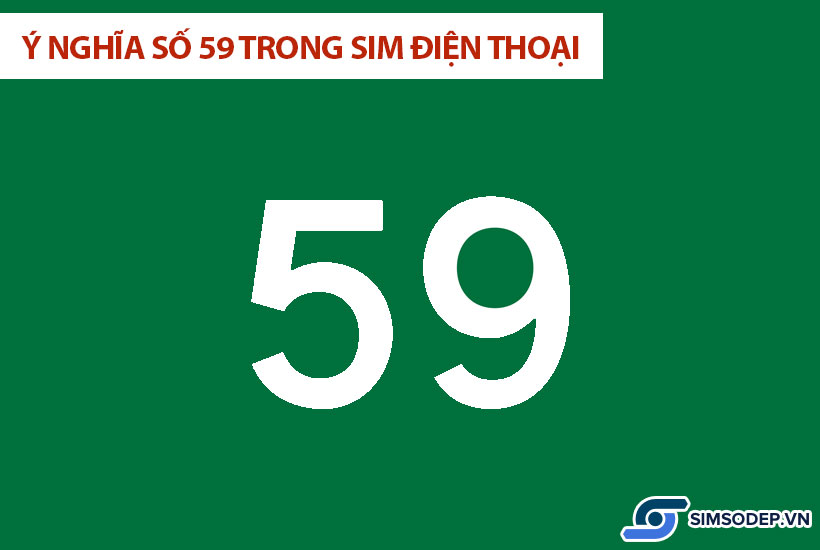 Ý nghĩa số 59 trong phong thủy, ý nghĩa số 59 trong sim điện thoại