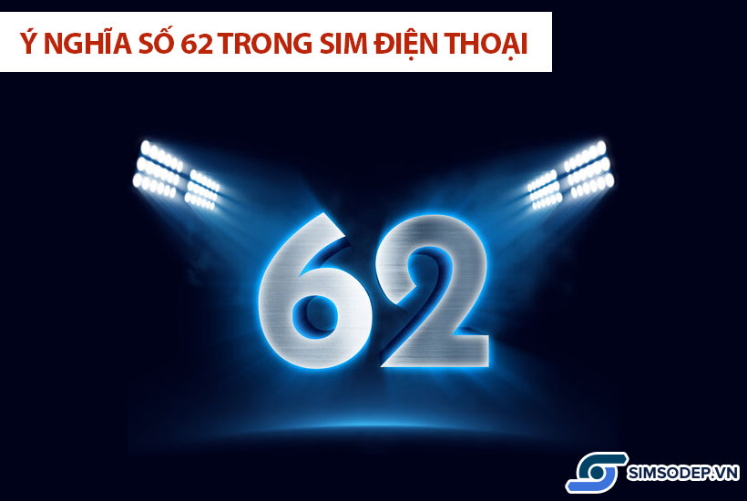 Ý nghĩa số 62 trong phong thủy, ý nghĩa số 62 trong sim điện thoại