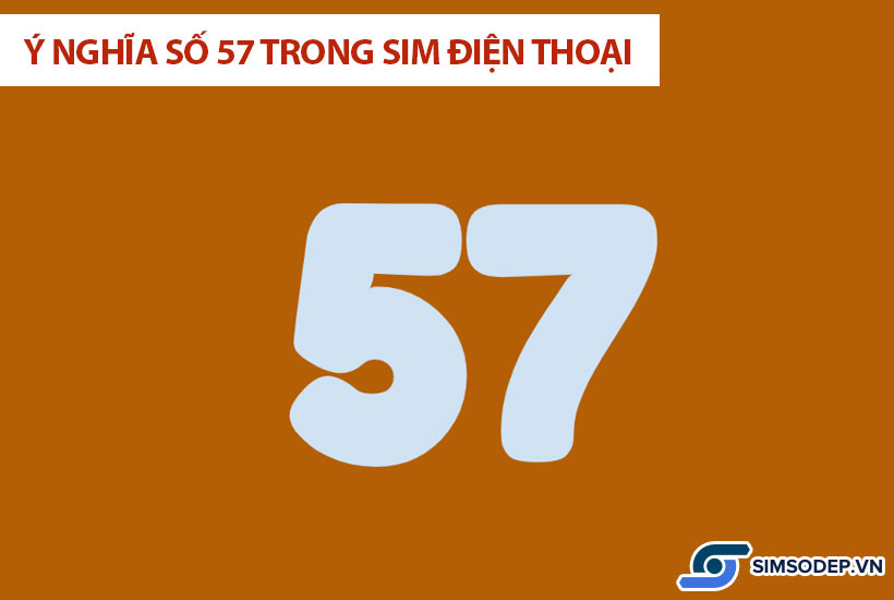 Ý nghĩa số 57 trong phong thủy, ý nghĩa số 57 trong sim điện thoại